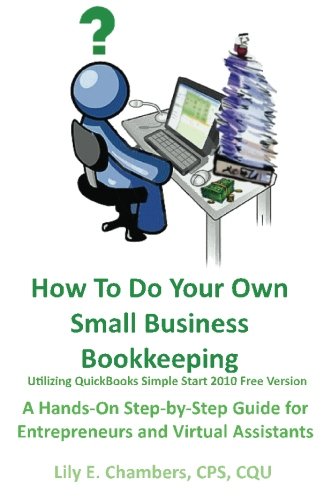 How To Do Your Own Small Business Bookkeeping: A Hands-on Step-by-step Guide for Entrepreneurs and Virtual Assistants (Volume 1)