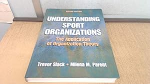 Understanding Sport Organizations: The Application of Organization Theory