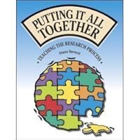Putting It All Together: Teaching the Research Process 1932146997 Book Cover