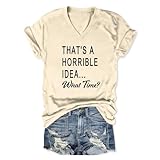 That's A Horrible Idea What Time T Shirt Funny Shirts for Women Casual Short Sleeve Tees Besties Saying Graphic Tops Beige