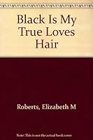 Black Is My True Love's Hair (Rediscovered Fiction By American Women) B000J0CI2O Book Cover