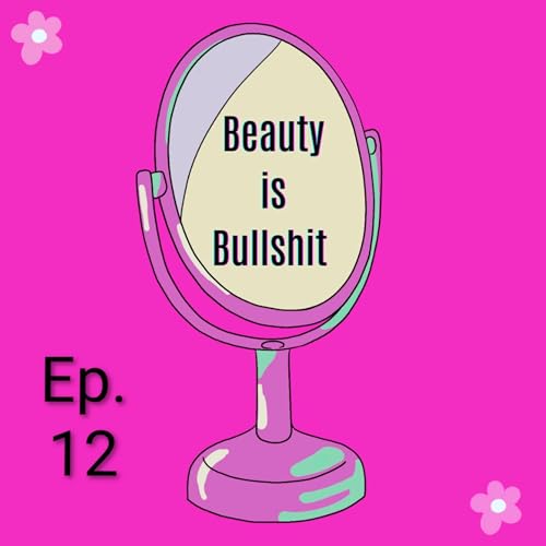 Beauty Is Bullshit Episode 12