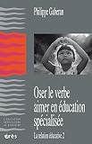 Oser le verbe aimer en éducation spécialisée: La relation éducative 2 (L'éducation spécialisée au quotidien)