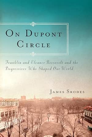 On Dupont Circle: Franklin and Eleanor Roosevelt and the Progressives Who Shaped Our World book cover