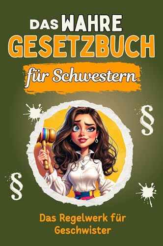 Das wahre Gesetzbuch für Schwestern - Genial lustiges Humorbuch - das perfekte Geschenk für Weihnachten und Geburtstag