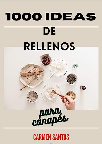 1000 ideas de rellenos para canapés: Salados y dulces (Spanish Edition)