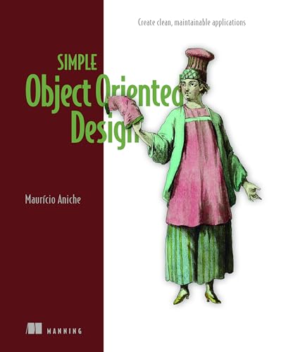 Simple Object-Oriented Design: Create clean, maintainable applications