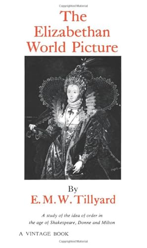 The Elizabethan World Picture: A Study of the Idea of Order in the Age of Shakespeare, Donne and Milton