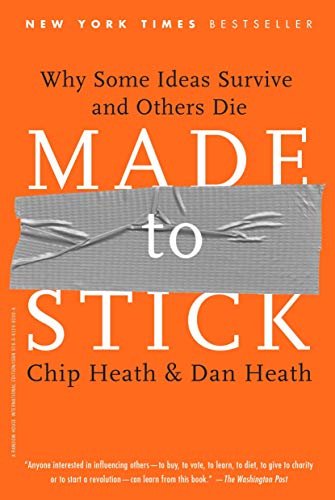 Made to Stick: Why Some Ideas Survive and Others Die