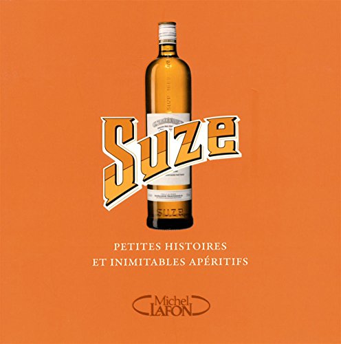 Suze: Petites histoires et inimitables apéritifs