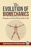 The Evolution of Biomechanics: Bringing movement theory back to life