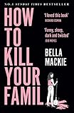 How To Kill Your Family: THE #1 SUNDAY TIMES BESTSELLER