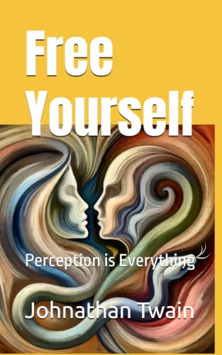 Free Yourself: Perception is Everything