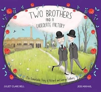 Two Brothers and a Chocolate Factory: The Remarkable Story of Richard and George Cadbury
