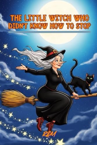 The Little Witch Who Couldn�ft Stop: A Halloween adventure to laugh without fear (Enchanted Halloween Tales)