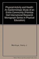 Physical Activity and Health: An Epidemiologic Study of an Entire Community (Prentice Hall International Research Monograph Series in Physical Education) 0136656048 Book Cover