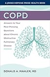 COPD: Answers to Your Most Pressing Questions about Chronic Obstructive Pulmonary Disease (A Johns Hopkins Press Health Book)
