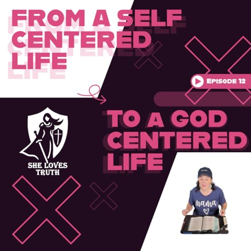 Self-Centered to God-Centered: She Loves Truth with Mary Malone - Episode 12 copertina