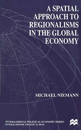 A Spatial Approach to Regionalisms in the Global Economy (International Political Economy Series)