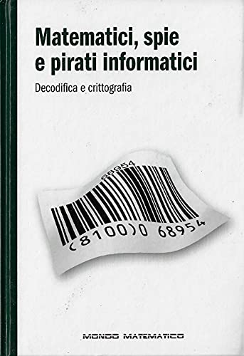 Matematici, spie e pirati informatici. Decodifica e crittografia