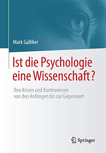 Ist die Psychologie eine Wissenschaft?: Ihre Krisen und Kontroversen von den Anfängen bis zur Gegen Ist die Psychologie eine Wissenschaft?: Ihre Krisen und Kontroversen von den Anfängen bis zur Gegen