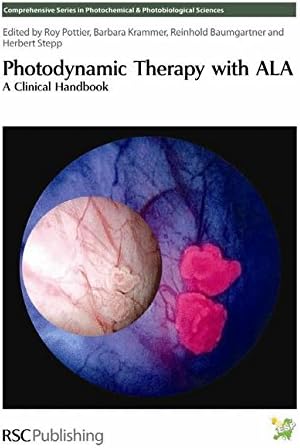 Photodynamic Therapy with ALA: A Clinical Handbook (Comprehensive Series in Photochemical & Photobiological Sciences, Volume 7)