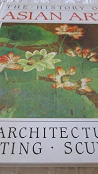 Hardcover The History of Asian Art: Architecture, Painting, Sculpture Book