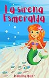 La sirena Esmeralda: Inspirador libro infantil sobre valores y aprendizaje (Cuentos infantiles sobre familia, amistad, emociones, valores, aprendizaje)