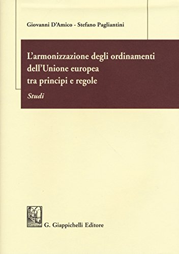 L'armonizzazione Degli Ordinamenti Dell'unione Europea Tra Principi E Regole. Studi