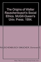 The Origins of Walter Rauschenbusch's Social Ethics 0773511636 Book Cover
