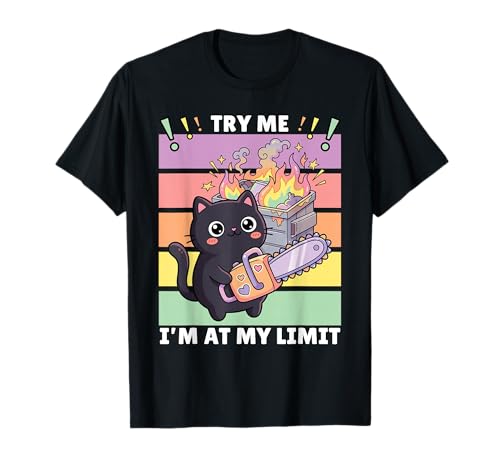 Dark Humor by AKH Try Me I'm At My Limit Kawaii Cat Chainsaw T-Shirt