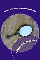 Reflections of Me... Thanks to the Pain That Introduced Me to Self : Thanks to the Pain That Introduced Me to Self 1974608239 Book Cover