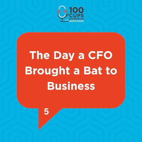 The Day a CFO Brought a Bat to Business EP 5