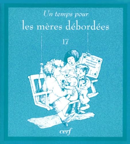 UN TEMPS POUR LES MÈRES DÉBORDÉES Adams, Christine and Alley, Robert W.