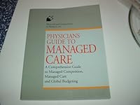 Physicians Guide to Managed Care. A Comprehensve Guide to Managed Competition, Managed Care and Global Budgeting 1879249111 Book Cover