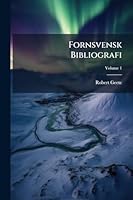 Fornsvensk Bibliografi: Förteckning Öfver Sveriges Medeltida Bokskatt På Modersmålet Samt Därtill Hörande Literära Hjälpmedel, Volume 1 1143165411 Book Cover