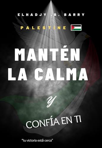 Palestina, mantén la calma y confía en ti – tu victoria está cerca: Palestine Calm Down (Spanish Edition)