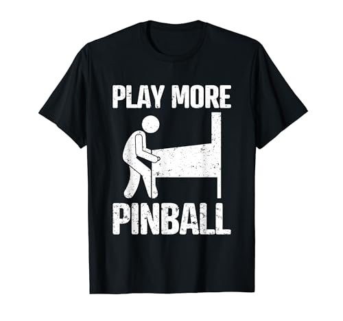 Play More Pinball - Máquina de pinball con frases divertidas Camiseta