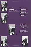 Toward a Livable World: Leo Szilard and the Crusade for Nuclear Arms Control