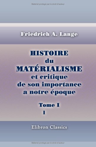 Histoire du matérialisme et critique de son importance a notre époque: Tome 1 (French Edition)