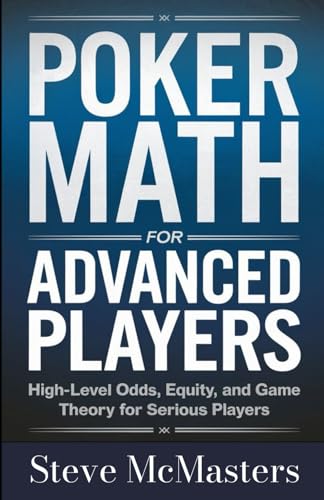 Poker Math For Advanced Players: High-Level Odds, Equity, And Game Theory For Serious Players: 3