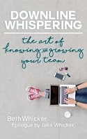 Downline Whispering: The Art of Knowing and Growing Your Team 1974192911 Book Cover