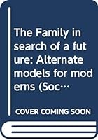 The Family in Search of a Future: Alternate Models for Moderns 0390684627 Book Cover