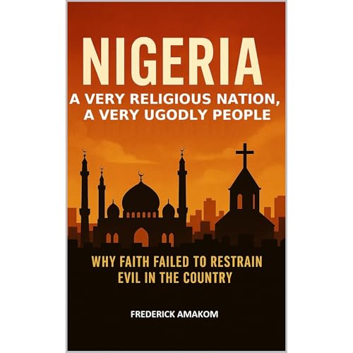 NIGERIA: A VERY RELIGIOUS NATION, A VERY UNGODLY PEOPLE Audiolibro Por Frederick Amakom arte de portada