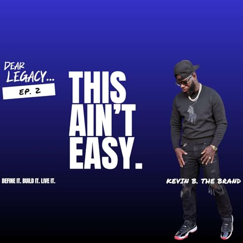 Dear Legacy...5 Hard Truths About Chasing a Dream While Raising a Family | Dear Legacy...Podcast EP2