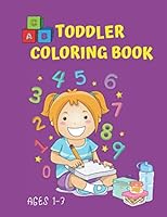ABC Toddler Coloring Book Ages 1 - 3 : Arouse Your Child's Interest to Learn and Have Fun with Mess Free Toddler Coloring Book Numbers Colors Shapes 1695753496 Book Cover