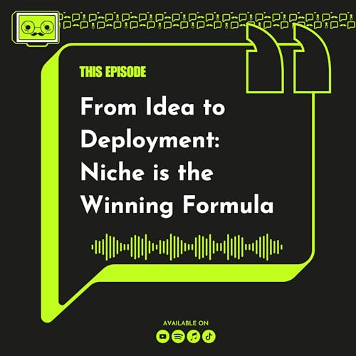 155 - From Idea to Deployment: Niche is the Winning Formula