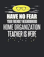 Have No Fear Your Friendly Neighborhood Home Organization Teacher is Here: 8.5x11 Home Organization Teacher Notebook and Journal with College Ruled Paper 1790823749 Book Cover