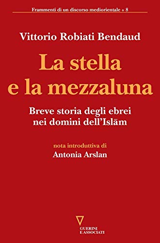 La stella e la mezzaluna. Breve storia degli ebrei nei domini dell'Islam