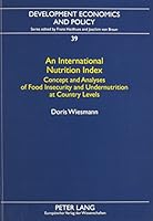 An International Nutrition Index: Concept and Analyses of Food Insecurity and Undernutrition at Country Levels 0820460842 Book Cover